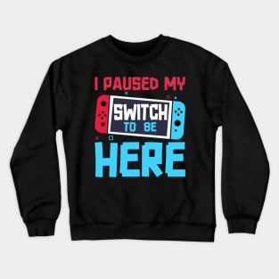 I Paused My Game To Be Here 8 Bit Funny Video Gamer Gaming Crewneck Sweatshirt